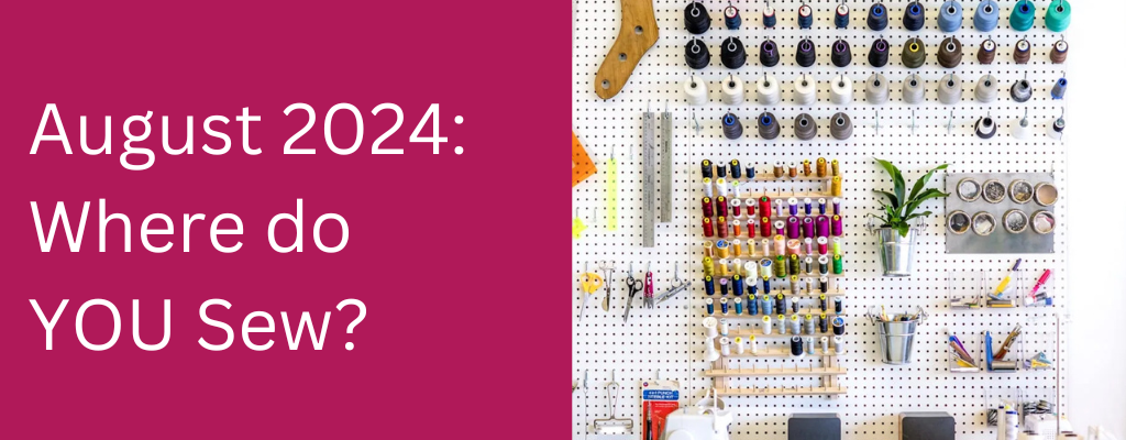 august 2024: where do you sew? with a photo of a wall of sewing notions and thread