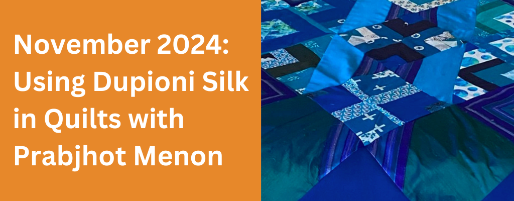 November 2024: Using Dupioni Silk in Quilts with Prabjhot Menon