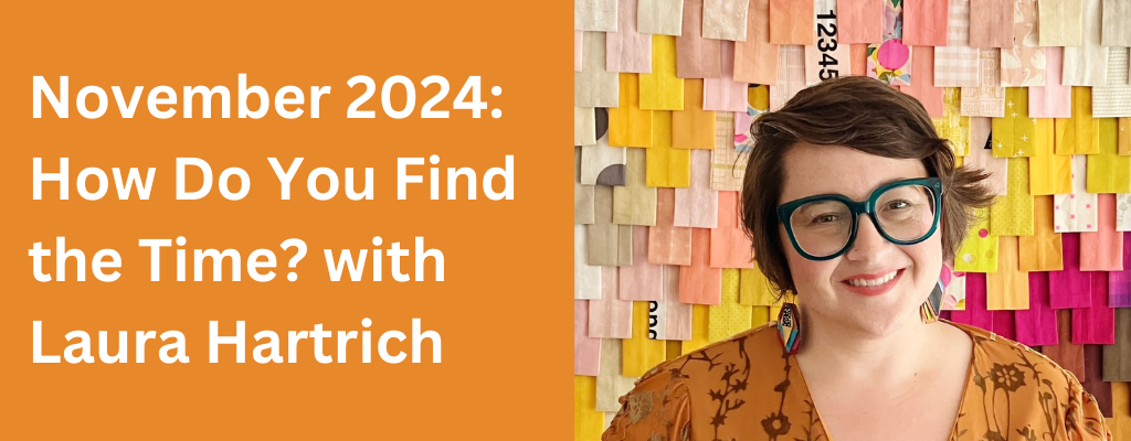 november 2024: how do you find the time? with laura hartrich, and a pic of laura: a white woman with short brown hair and green eyeglasses